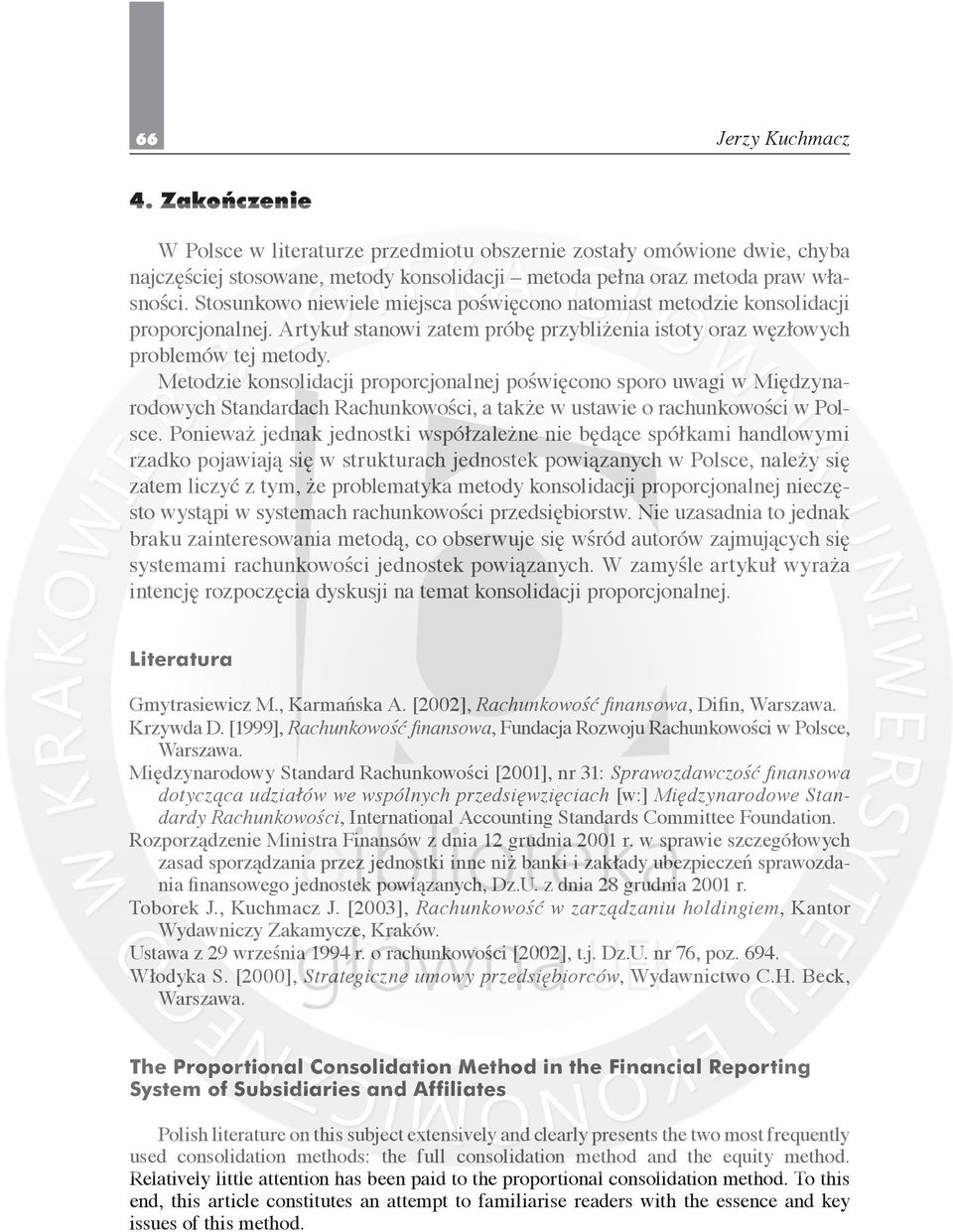 Metodzie konsolidacji proporcjonalnej poświęcono sporo uwagi w Międzynarodowych Standardach Rachunkowości, a także w ustawie o rachunkowości w Polsce.