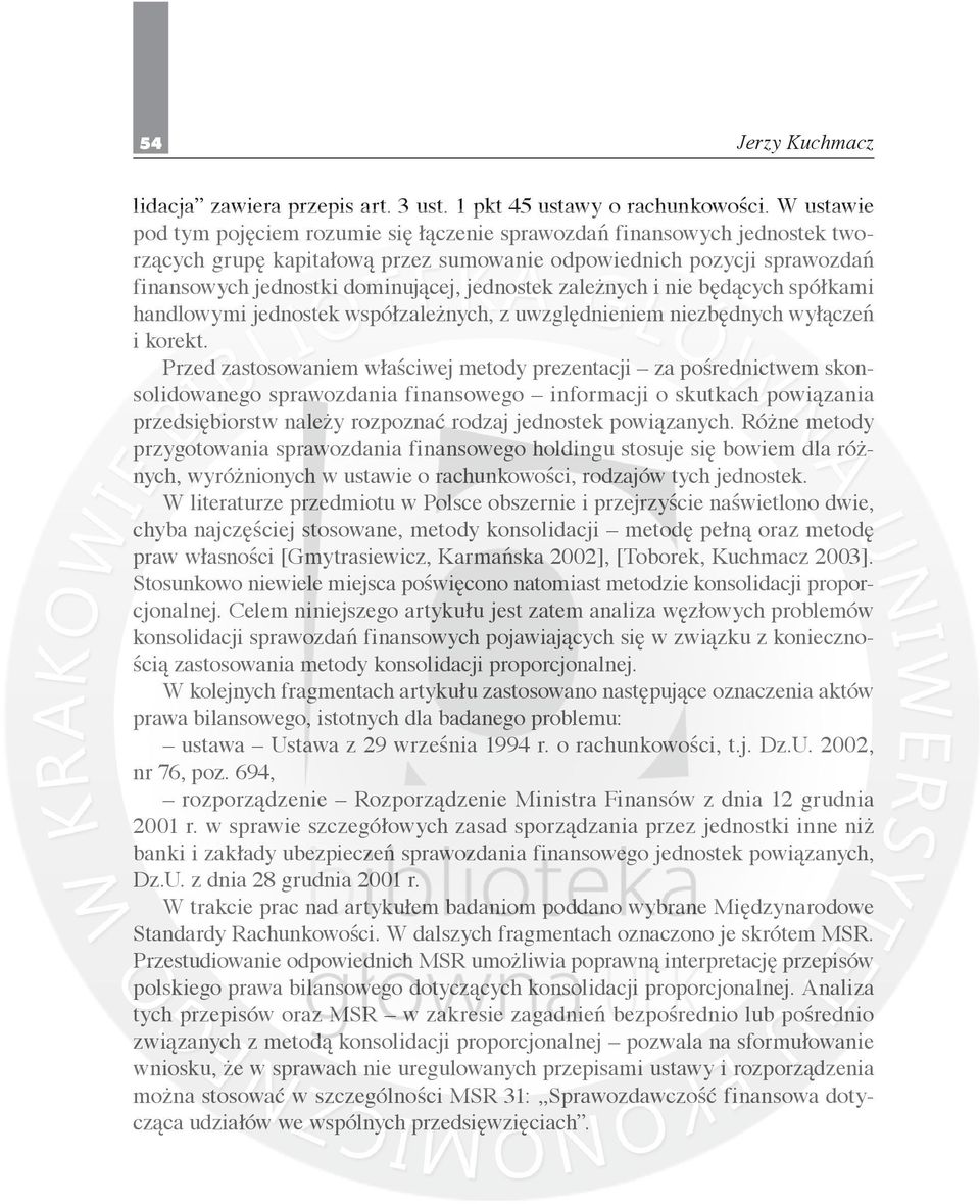 jednostek zależnych i nie będących spółkami handlowymi jednostek współzależnych, z uwzględnieniem niezbędnych wyłączeń i korekt.