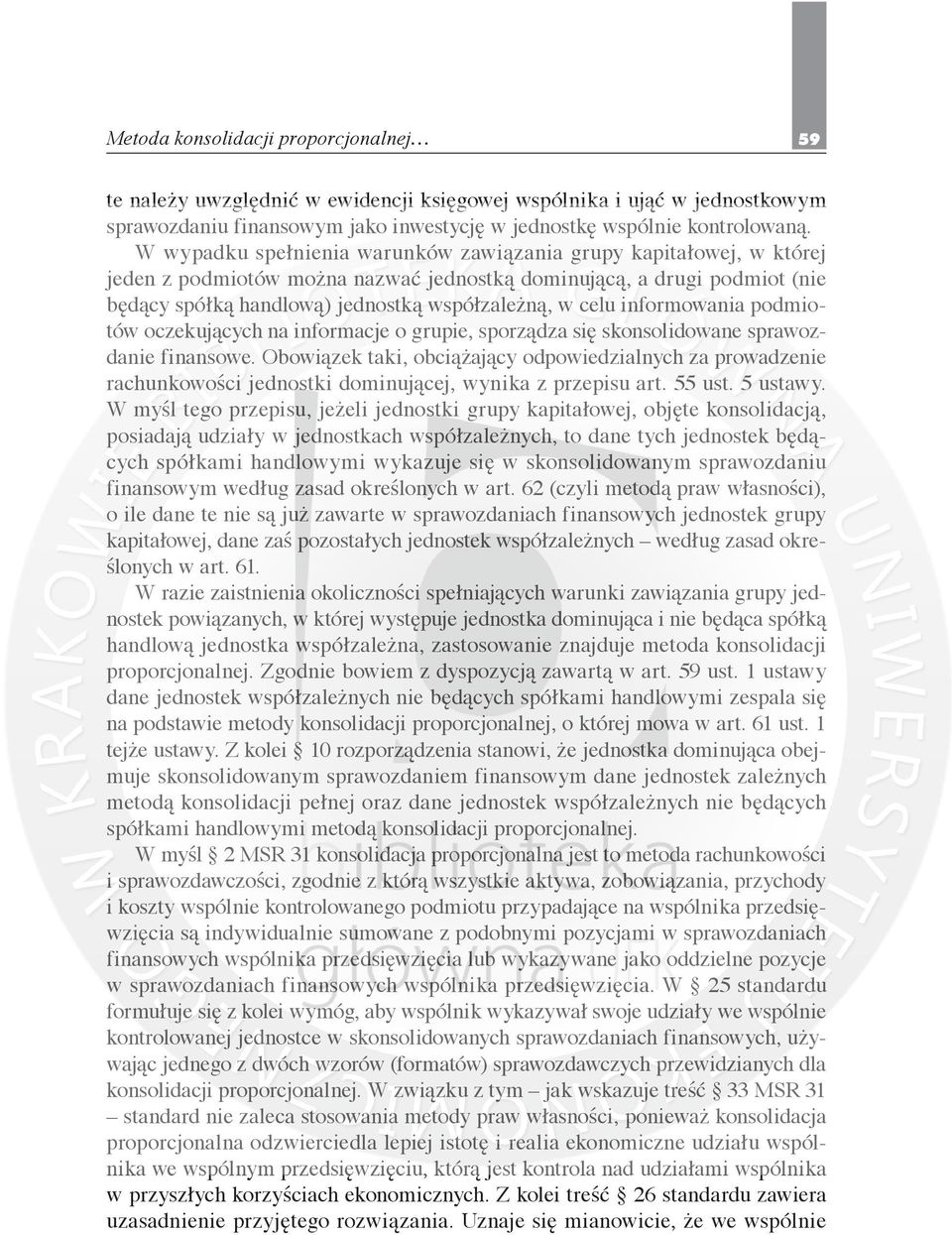 informowania podmiotów oczekujących na informacje o grupie, sporządza się skonsolidowane sprawozdanie finansowe.