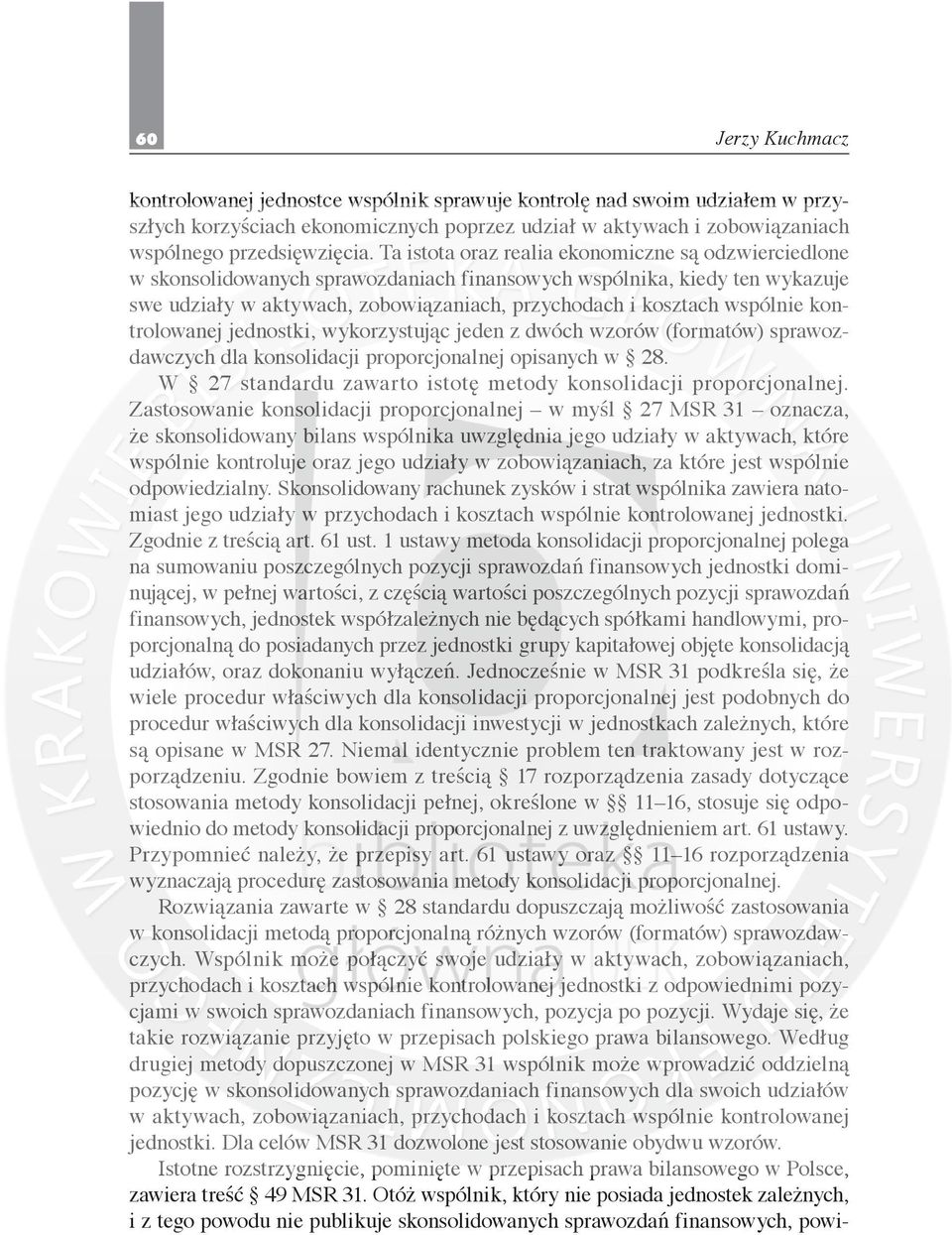 wspólnie kontrolowanej jednostki, wykorzystując jeden z dwóch wzorów (formatów) sprawozdawczych dla konsolidacji proporcjonalnej opisanych w 28.