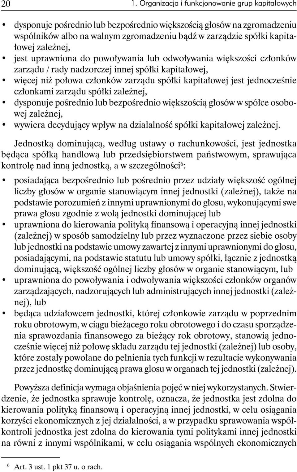 jednocześnie człon kami zarządu spółki zależnej, dysponuje pośrednio lub bezpośrednio większością głosów w spółce osobowej zależnej, wywiera decydujący wpływ na działalność spółki kapitałowej