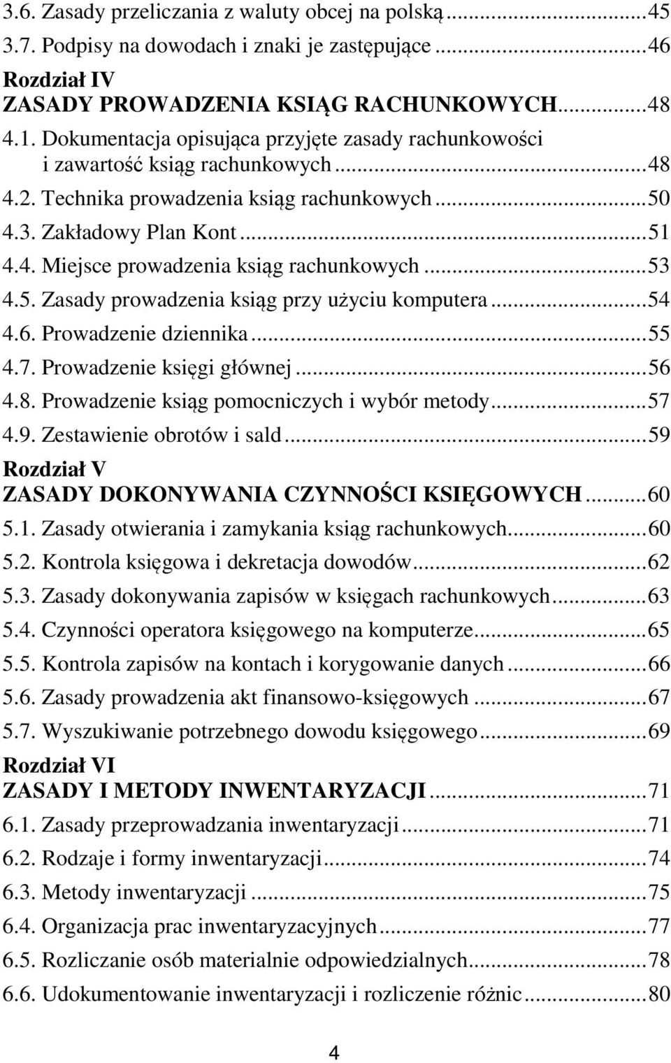 .. 53 4.5. Zasady prowadzenia ksiąg przy użyciu komputera... 54 4.6. Prowadzenie dziennika... 55 4.7. Prowadzenie księgi głównej... 56 4.8. Prowadzenie ksiąg pomocniczych i wybór metody... 57 4.9.