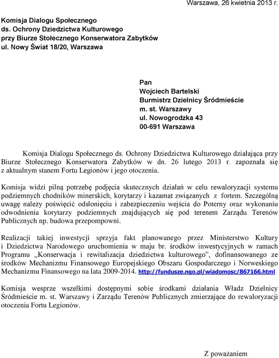 Ochrony Dziedzictwa Kulturowego działająca przy Biurze Stołecznego Konserwatora Zabytków w dn. 26 lutego 2013 r. zapoznała się z aktualnym stanem Fortu Legionów i jego otoczenia.