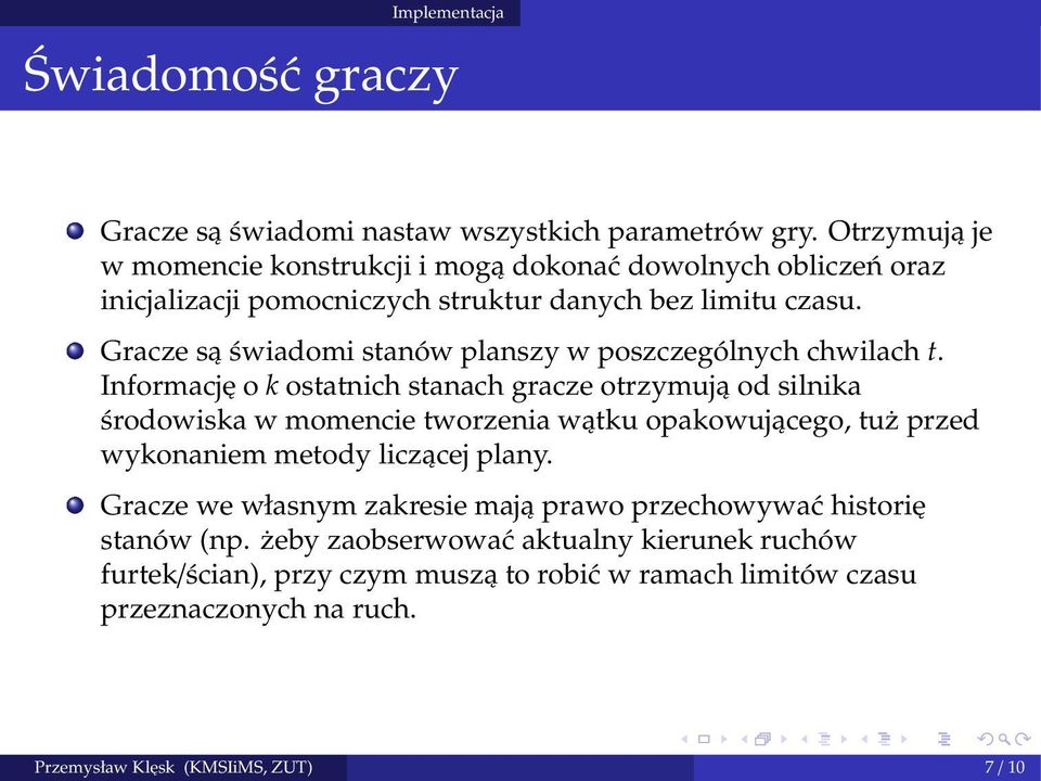 Gracze są świadomi stanów planszy w poszczególnych chwilach t.