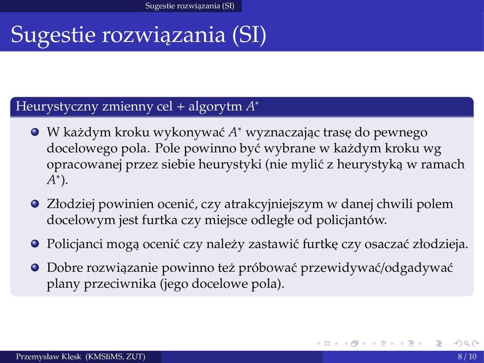 Złodziej powinien ocenić, czy atrakcyjniejszym w danej chwili polem docelowym jest furtka czy miejsce odległe od policjantów.