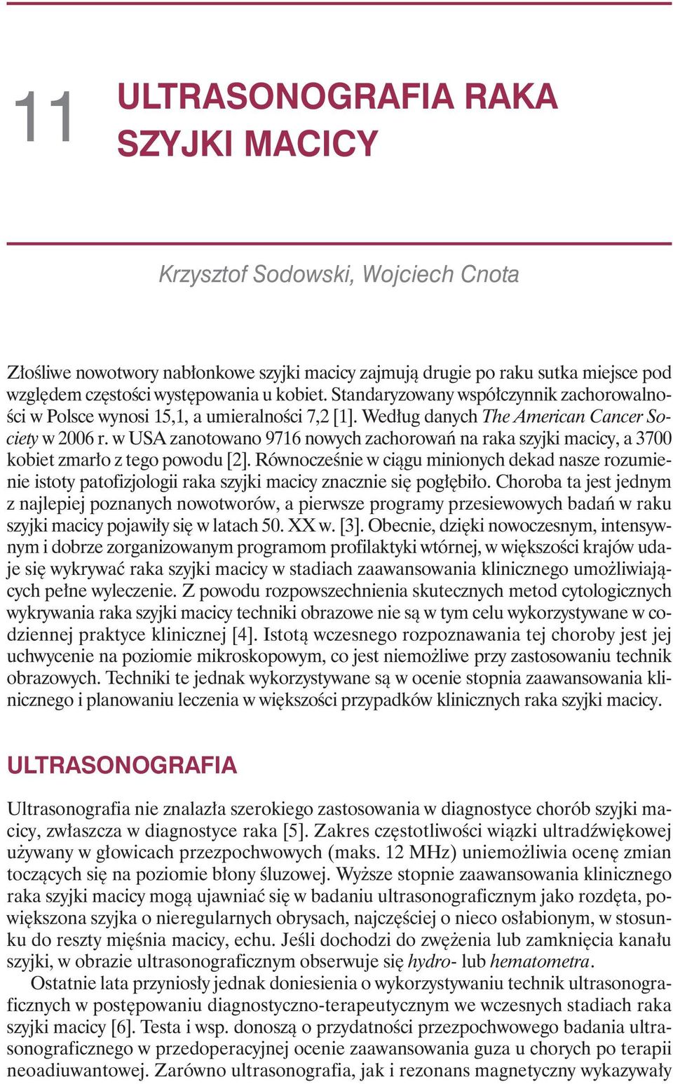 w USA zanotowano 9716 nowych zachorowaƒ na raka szyjki macicy, a 3700 kobiet zmar o z tego powodu [2].