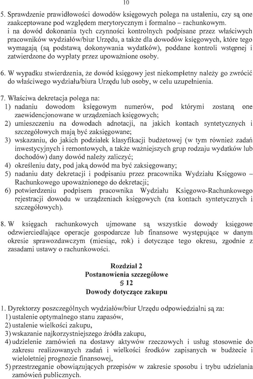 1 zatwierdzone wyplaty upowaznione osoby. 6. W wypadku stwierdzenia, dowod ksi~gowy jest niekompletny nalezy go zwrocie do wlasciwego wydzialulbiura Urz~du lub osoby, w celu uzupelnienia. 7.