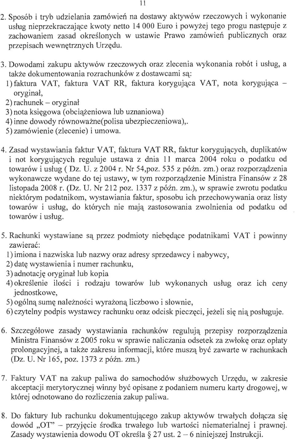 Dowodami zakupu aktywow rzeczowych oraz zlecenia wykonania robot i usiug, a dokumentowania rozrachunkow z dostawcami s<::t: l)faktura VAT, faktura VAT RR, faktura VAT, nota korygujclca oryginal,