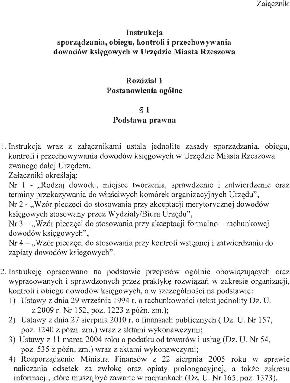 Zal tczniki okreslaj t: Nr 1 - "Rodzaj dowodu, tworzenia, sprawdzenie i zatwierdzenie oraz terminy przekazywania do wlasciwych komorek organizacyjnych Urz~du", Nr 2 - piecz~ci do stosowania przy