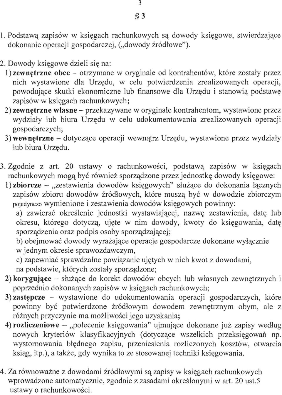 ekonomiczne lub finansowe dla Urz~du i stanowi'l podstaw~ zapisow w ksi~gach rachunkowych; 2) zewn~trzne wlasne przekazywane w oryginale kontrahentom, wystawione wydzialy lub biura Urz~du w celu