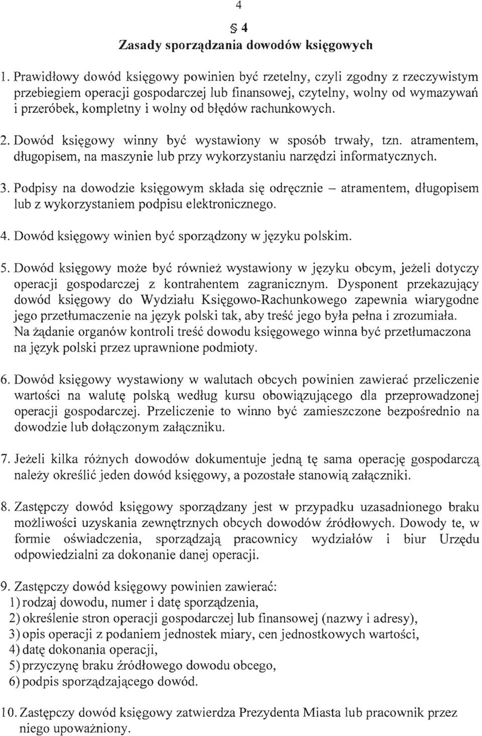 rachunkowych. 2. Dowod ksi~gowy winny bye wystawiony w sposob trwaly, tzn. atramentem, dlugopisem, na maszynie lub przy wykorzystaniu informatycznych. 3.