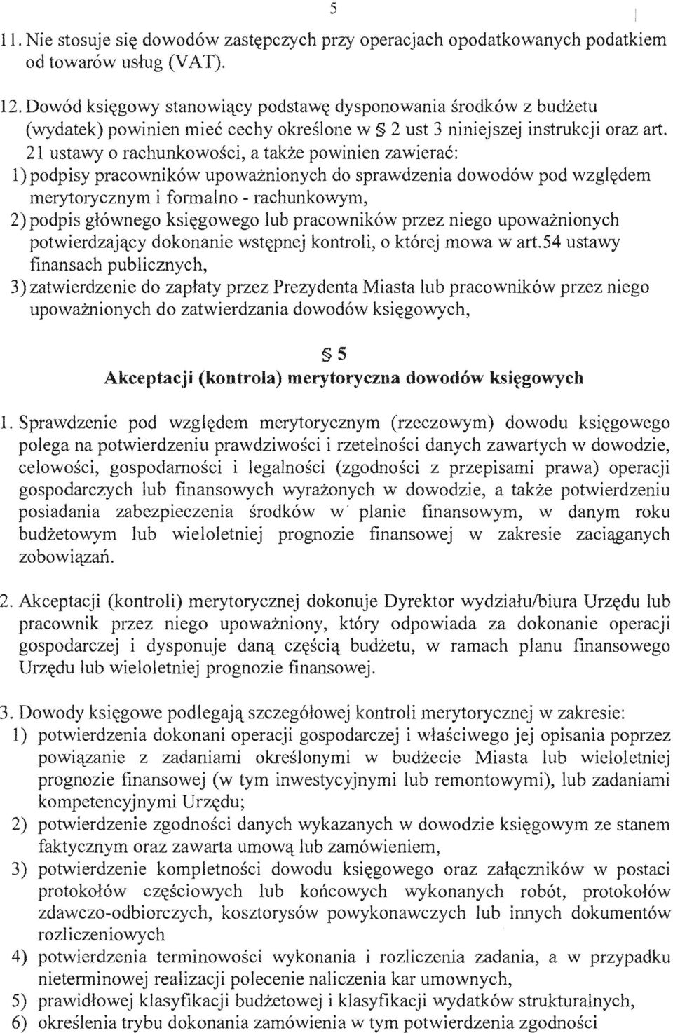 podpisy pracownik6w upowaznionych do sprawdzenia dowod6w pod wzgl~dem merytorycznym i formal no - rachunkowym, 2) podpis gl6wnego ksi~gowego lub pracownik6w niego upowaznionych potwierdzajqcy