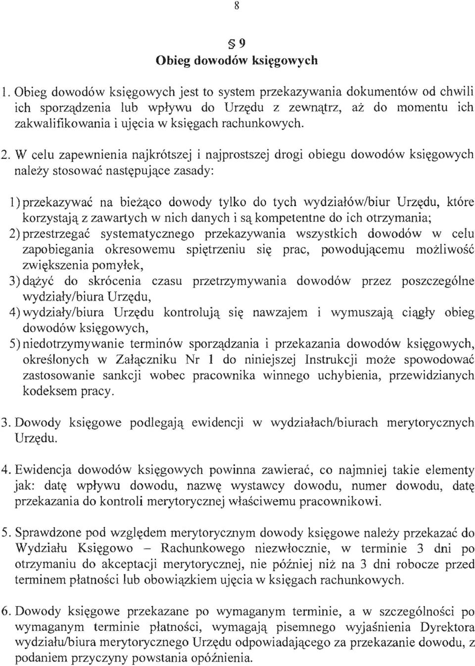 W celu zapewnienia najkr6tszej i najprostszej drogi obiegu dowodow ksi~gowych nalezy stosowac nast~pujqce zasady: 1) przekazywac na biezqco dowody tylko do tych wydzial6w/biur Urz~du, kt6re