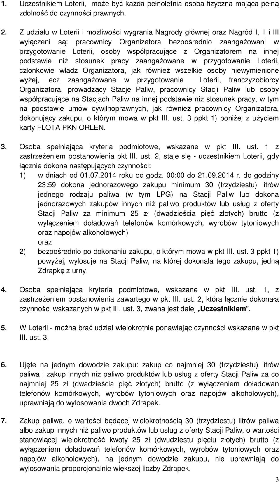 Organizatorem na innej podstawie niż stosunek pracy zaangażowane w przygotowanie Loterii, członkowie władz Organizatora, jak również wszelkie osoby niewymienione wyżej, lecz zaangażowane w