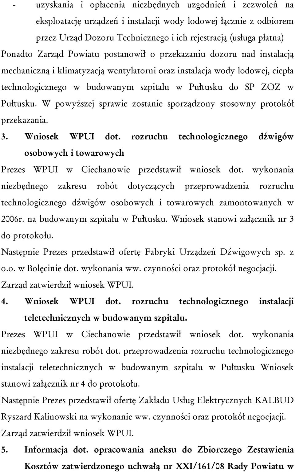 SP ZOZ w Pułtusku. W powyższej sprawie zostanie sporządzony stosowny protokół przekazania. 3. Wniosek WPUI dot.