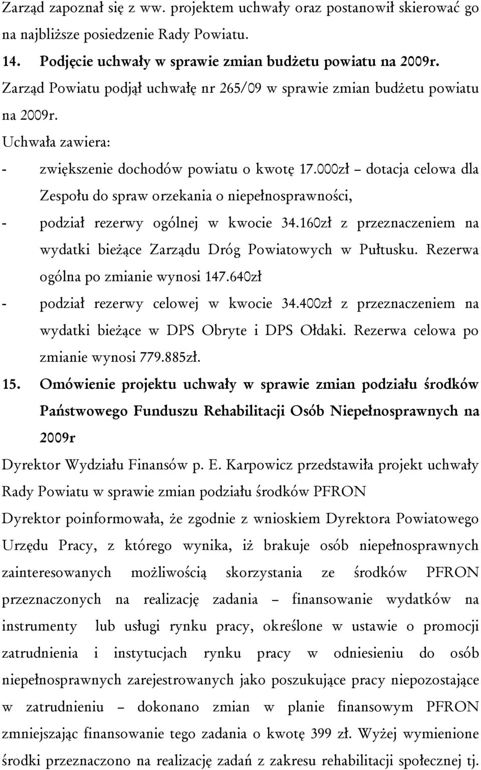 000zł dotacja celowa dla Zespołu do spraw orzekania o niepełnosprawności, - podział rezerwy ogólnej w kwocie 34.160zł z przeznaczeniem na wydatki bieżące Zarządu Dróg Powiatowych w Pułtusku.