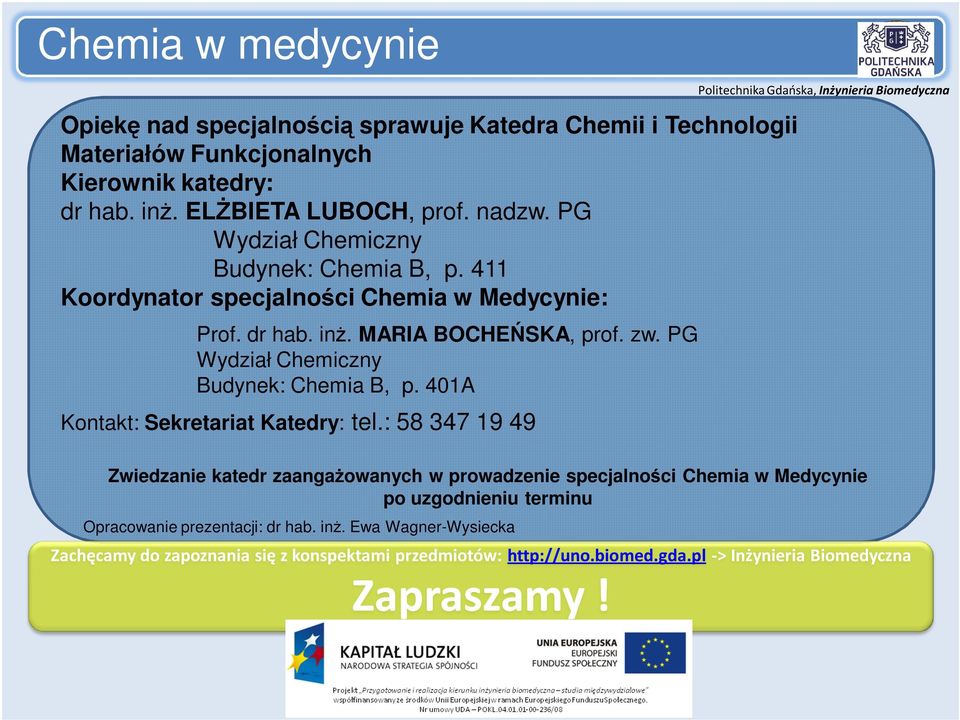 PG Wydział Chemiczny Budynek: Chemia B, p. 401A Kontakt: Sekretariat Katedry: tel.