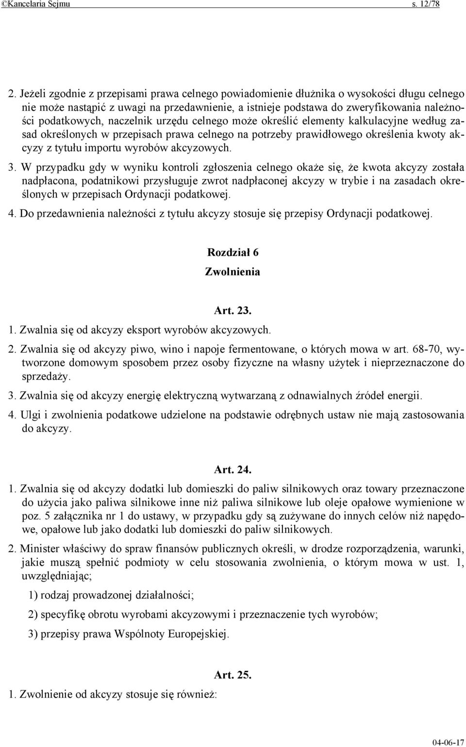 naczelnik urzędu celnego może określić elementy kalkulacyjne według zasad określonych w przepisach prawa celnego na potrzeby prawidłowego określenia kwoty akcyzy z tytułu importu wyrobów akcyzowych.