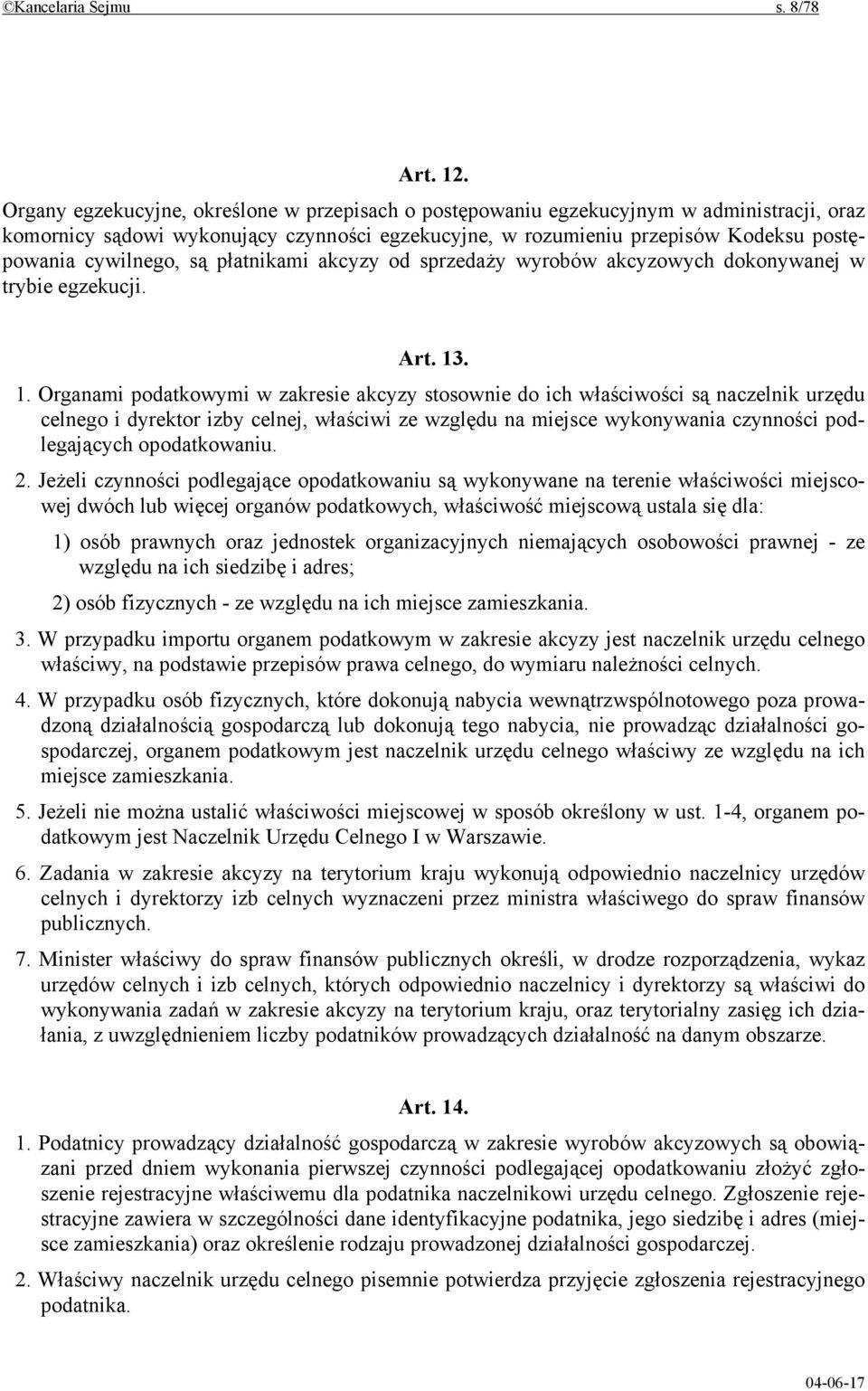 są płatnikami akcyzy od sprzedaży wyrobów akcyzowych dokonywanej w trybie egzekucji. Art. 13