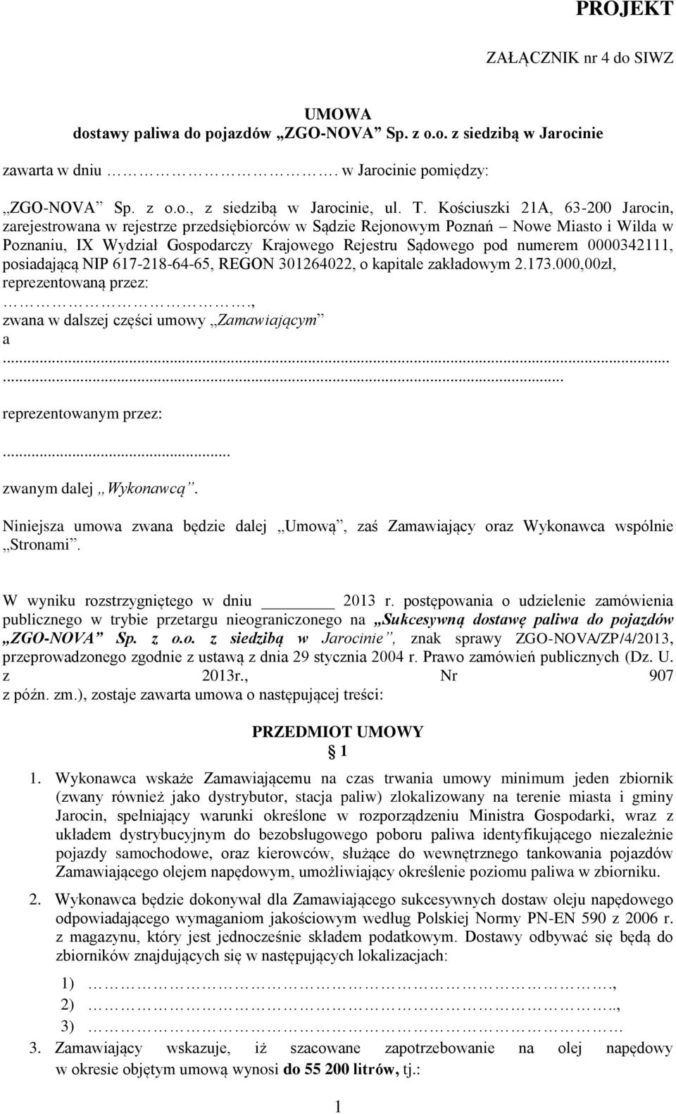 0000342111, posiadającą NIP 617-218-64-65, REGON 301264022, o kapitale zakładowym 2.173.000,00zł, reprezentowaną przez:., zwana w dalszej części umowy Zamawiającym a...... reprezentowanym przez:.