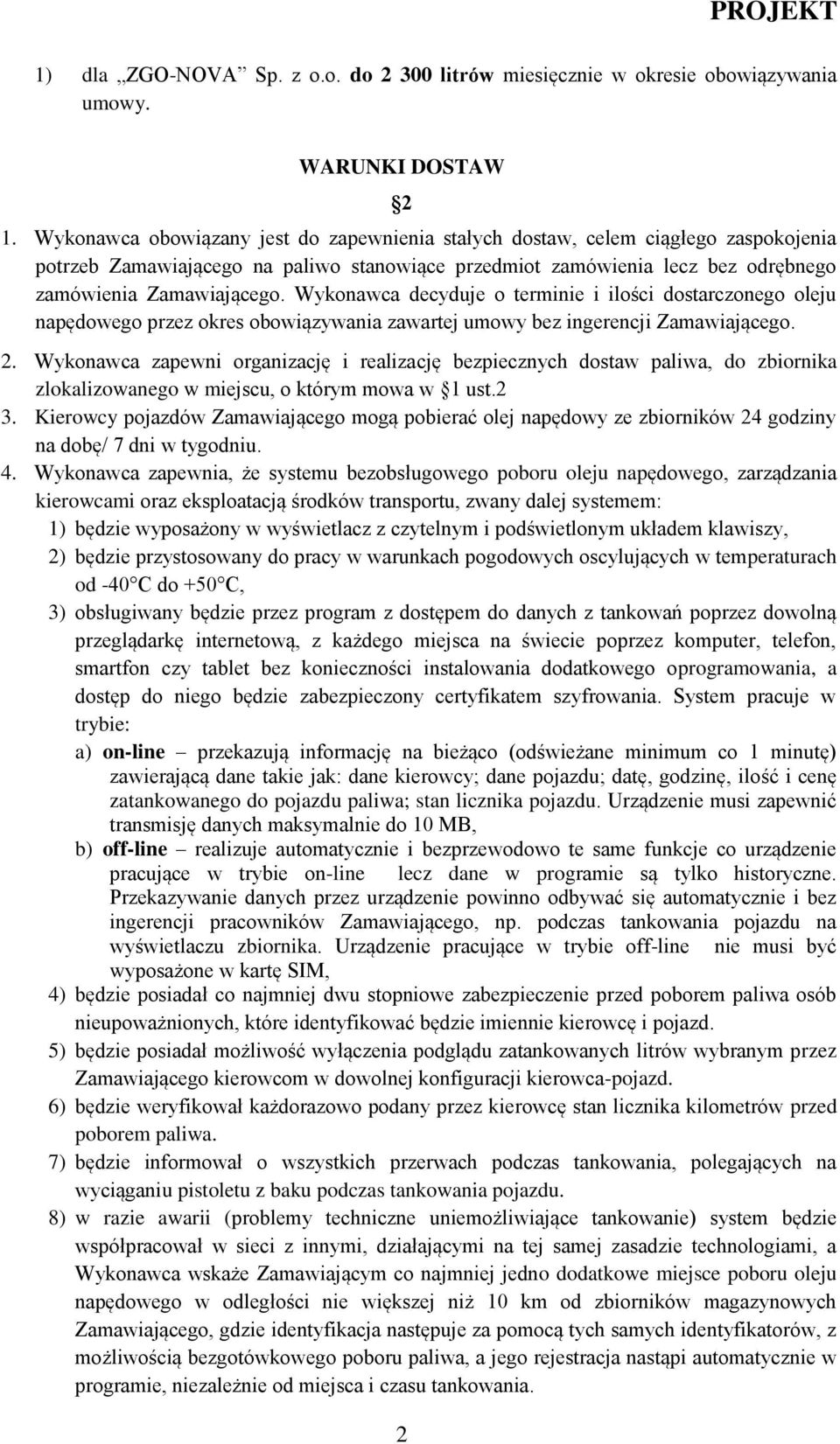 Wykonawca decyduje o terminie i ilości dostarczonego oleju napędowego przez okres obowiązywania zawartej umowy bez ingerencji Zamawiającego. 2.