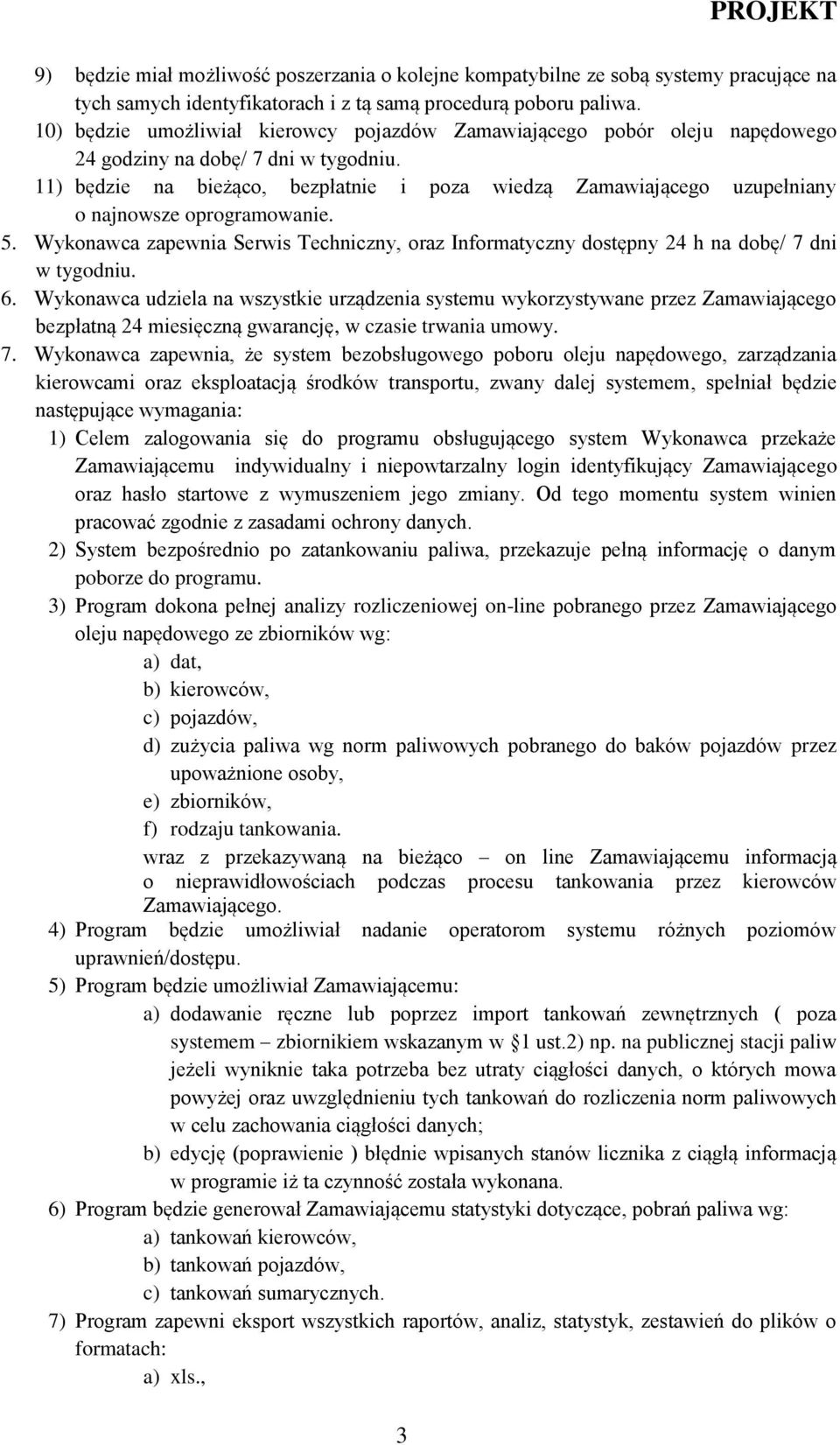 11) będzie na bieżąco, bezpłatnie i poza wiedzą Zamawiającego uzupełniany o najnowsze oprogramowanie. 5.