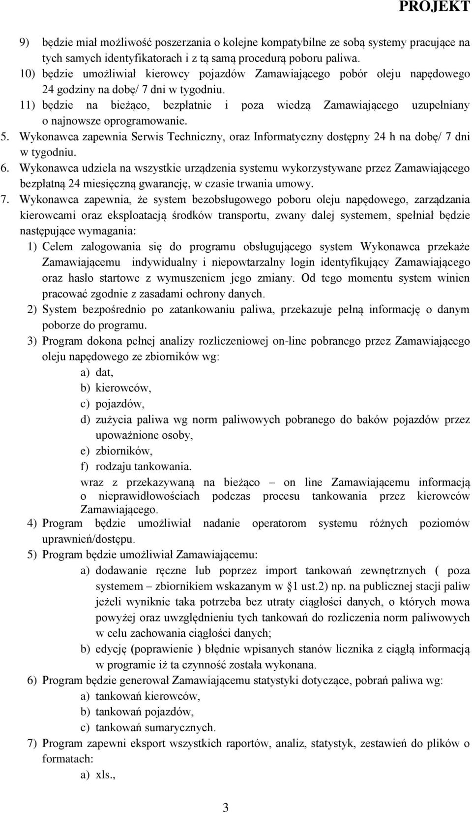 11) będzie na bieżąco, bezpłatnie i poza wiedzą Zamawiającego uzupełniany o najnowsze oprogramowanie. 5.