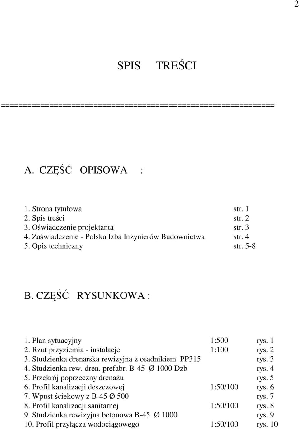 Studzienka drenarska rewizyjna z osadnikiem PP315 rys. 3 4. Studzienka rew. dren. prefabr. B-45 Ø 1000 Dzb rys. 4 5. Przekrój poprzeczny drenaŝu rys. 5 6.