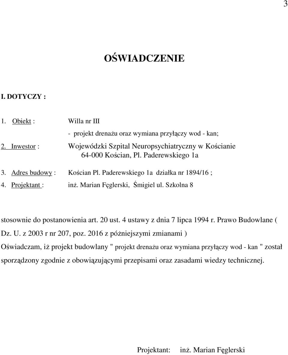 Projektant : inŝ. Marian Fęglerski, Śmigiel ul. Szkolna 8 stosownie do postanowienia art. 20 ust. 4 ustawy z dnia 7 lipca 1994 r. Prawo Budowlane ( Dz. U.