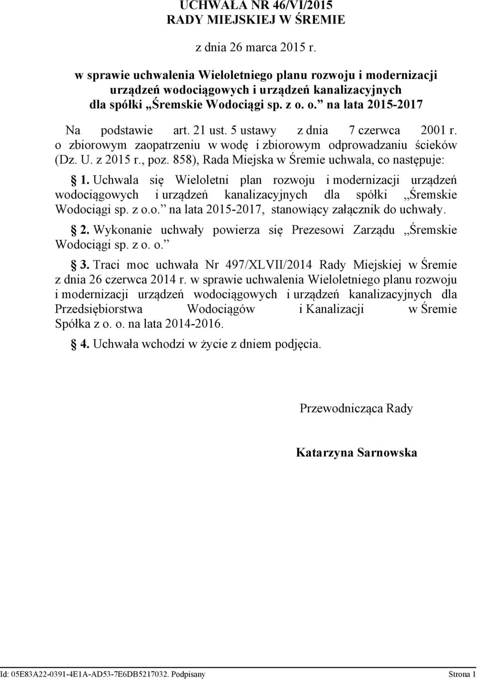 5 ustawy z dnia 7 czerwca 2001 r. o zbiorowym zaopatrzeniu w wodę i zbiorowym odprowadzaniu ścieków (Dz. U. z 2015 r., poz. 858), Rada Miejska w Śremie uchwala, co następuje: 1.