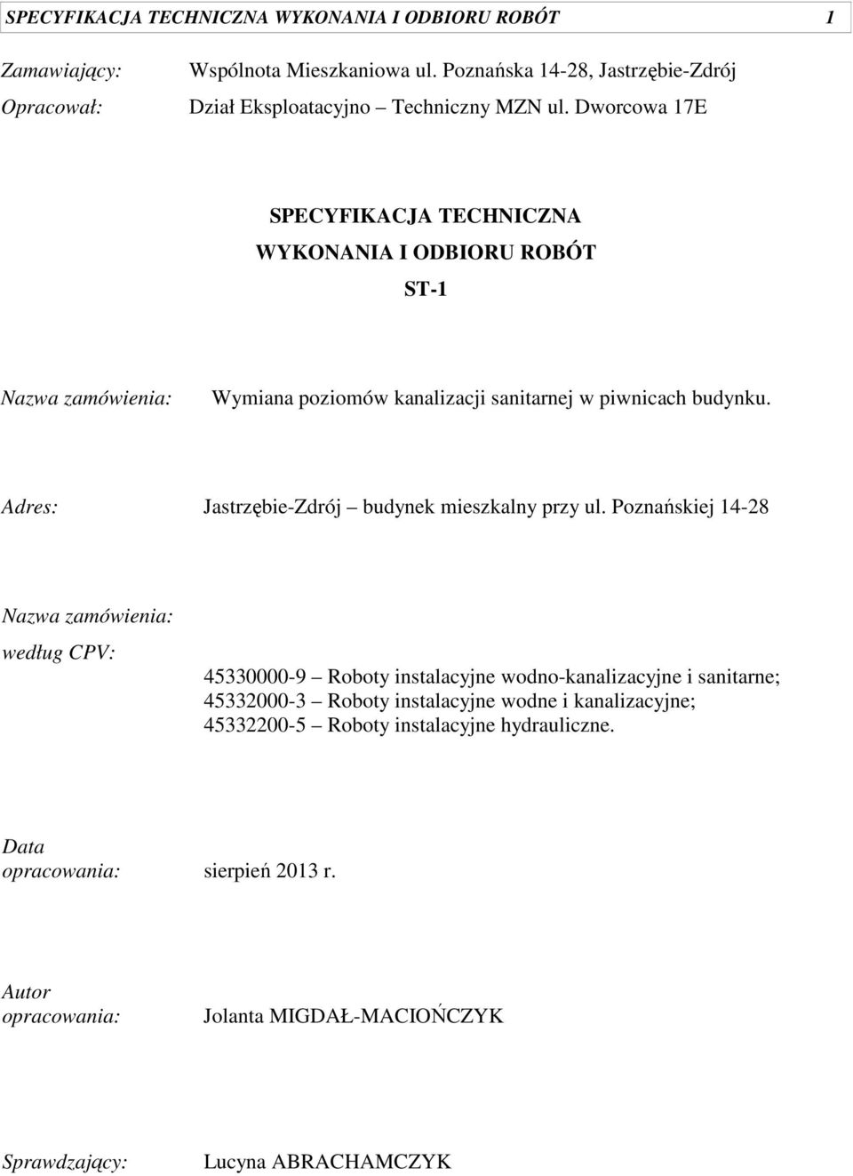 Dworcowa 17E SPECYFIKACJA TECHNICZNA WYKONANIA I ODBIORU ROBÓT ST-1 Nazwa zamówienia: Wymiana poziomów kanalizacji sanitarnej w piwnicach budynku.