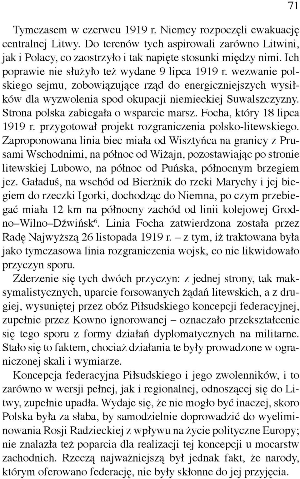 Strona polska zabiegała o wsparcie marsz. Focha, który 18 lipca 1919 r. przygotował projekt rozgraniczenia polsko-litewskiego.