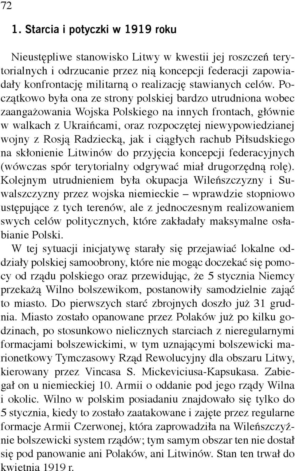 Początkowo była ona ze strony polskiej bardzo utrudniona wobec zaangażowania Wojska Polskiego na innych frontach, głównie w walkach z Ukraińcami, oraz rozpoczętej niewypowiedzianej wojny z Rosją