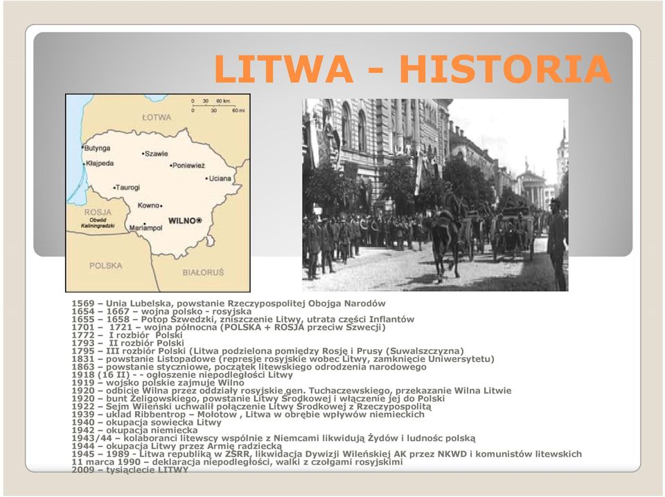 (represje rosyjskie wobec Litwy, zamknięcie Uniwersytetu) 1863 powstanie styczniowe, początek litewskiego odrodzenia narodowego 1918 (16 II) --ogłoszenie ł niepodległości ł ś ilitwy 1919 wojsko