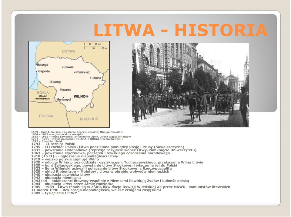 (represje rosyjskie wobec Litwy, zamknięcie Uniwersytetu) 1863 powstanie styczniowe, początek litewskiego odrodzenia narodowego 1918 (16 II) - - ogłoszenie niepodległości Litwy 1919 wojsko polskie