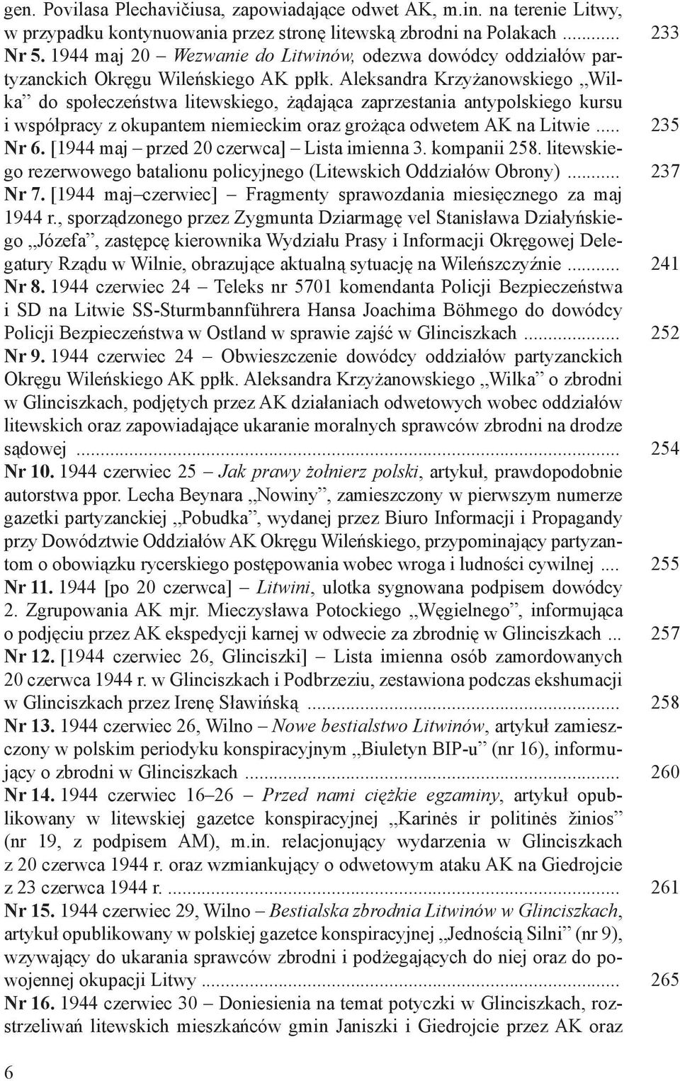 Aleksandra Krzyżanowskiego Wilka do społeczeństwa litewskiego, żądająca zaprzestania antypolskiego kursu i współpracy z okupantem niemieckim oraz grożąca odwetem AK na Litwie... 235 Nr 6.