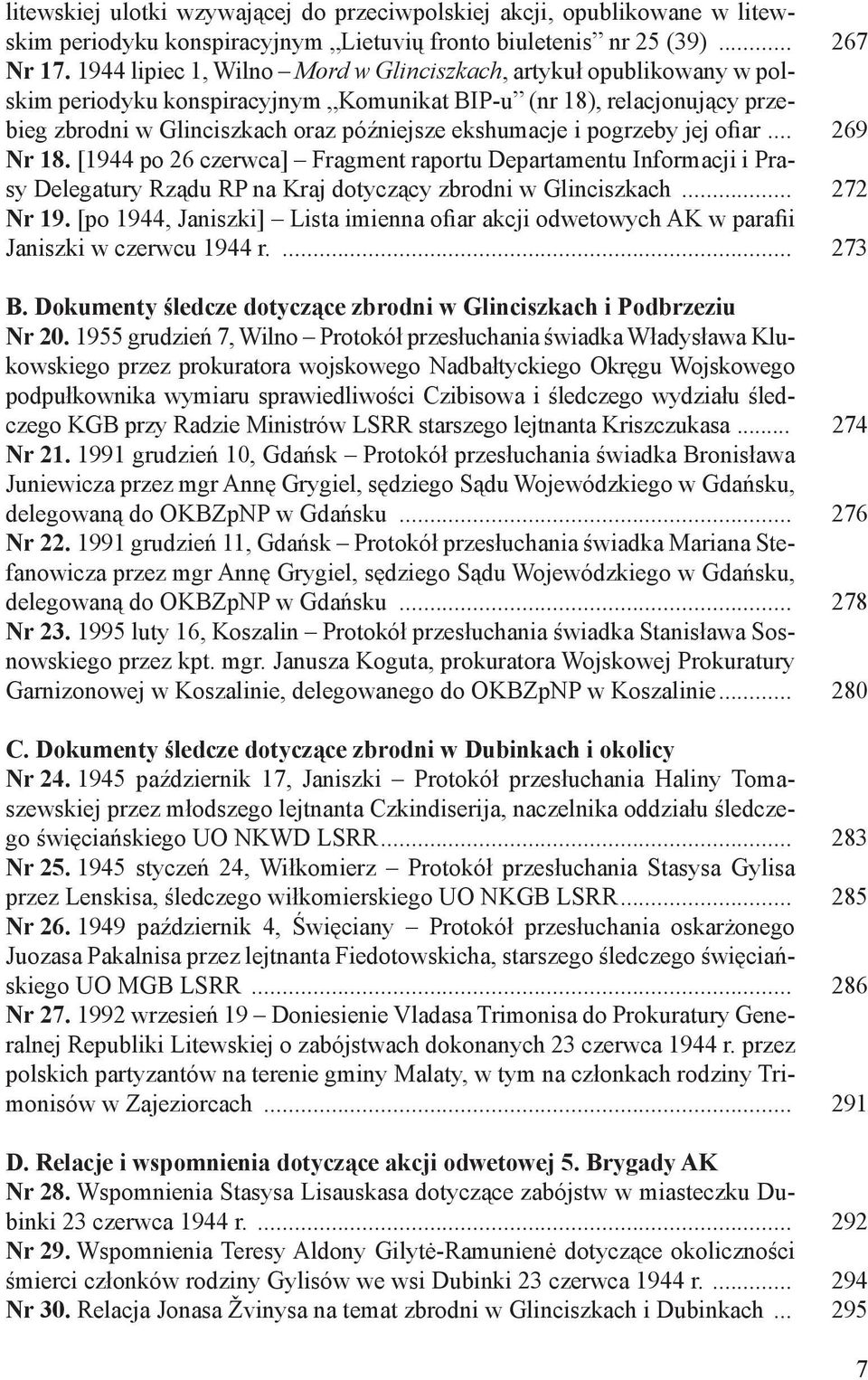 pogrzeby jej ofiar... 269 Nr 18. [1944 po 26 czerwca] Fragment raportu Departamentu Informacji i Prasy Delegatury Rządu RP na Kraj dotyczący zbrodni w Glinciszkach... 272 Nr 19.