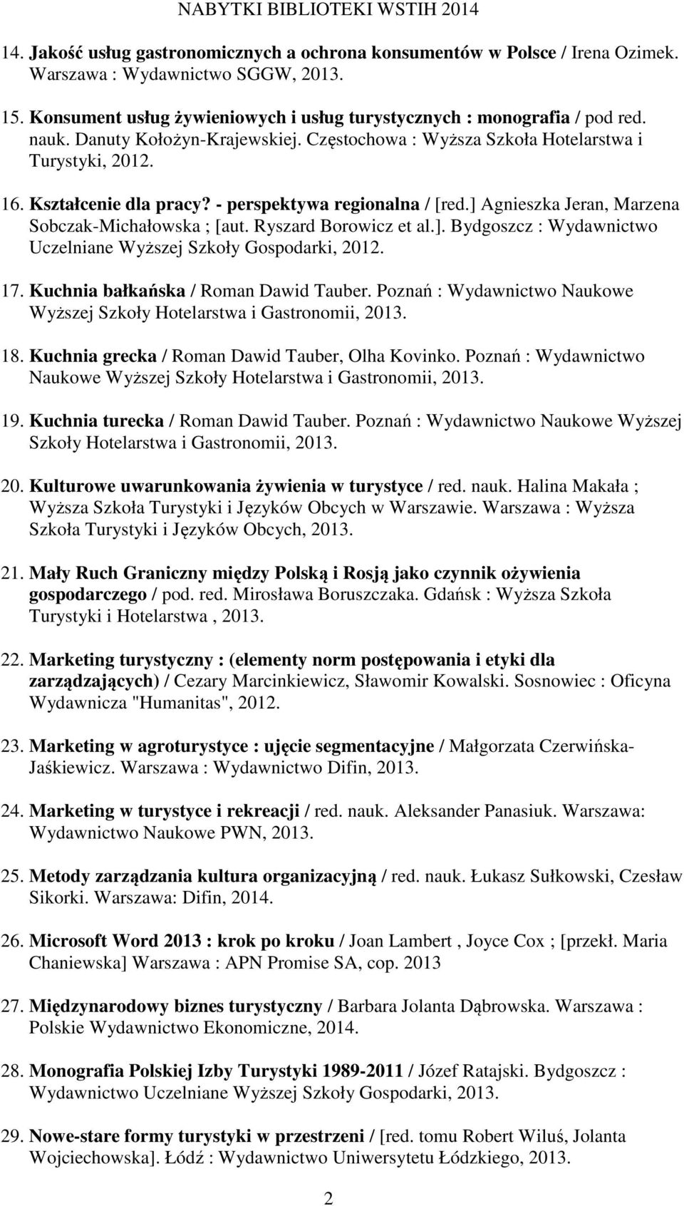 Ryszard Borowicz et al.]. Bydgoszcz : Wydawnictwo Uczelniane Wyższej Szkoły Gospodarki, 2012. 17. Kuchnia bałkańska / Roman Dawid Tauber.