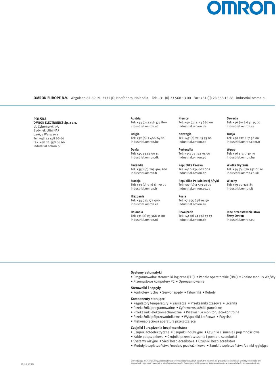 omron.be Dania Tel: +45 43 44 00 11 industrial.omron.dk Niemcy Tel: +49 (0) 2173 680 00 industrial.omron.de Norwegia Tel: +47 (0) 22 65 75 00 industrial.omron.no Portugalia Tel: +351 21 942 94 00 industrial.