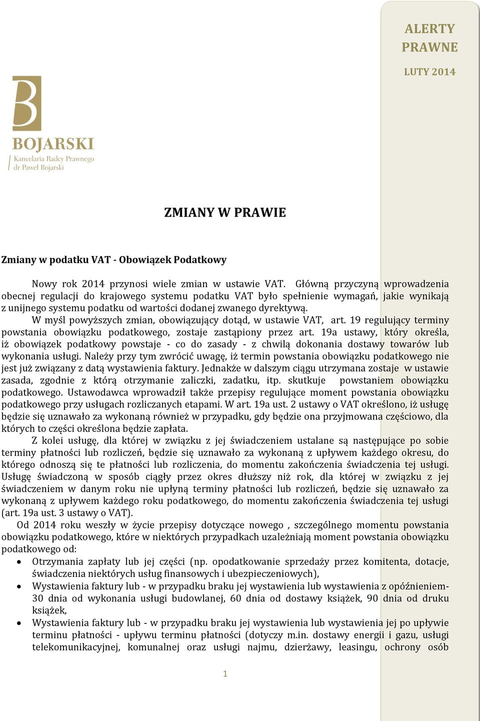 W myśl powyższych zmian, obowiązujący dotąd, w ustawie VAT, art. 19 regulujący terminy powstania obowiązku podatkowego, zostaje zastąpiony przez art.