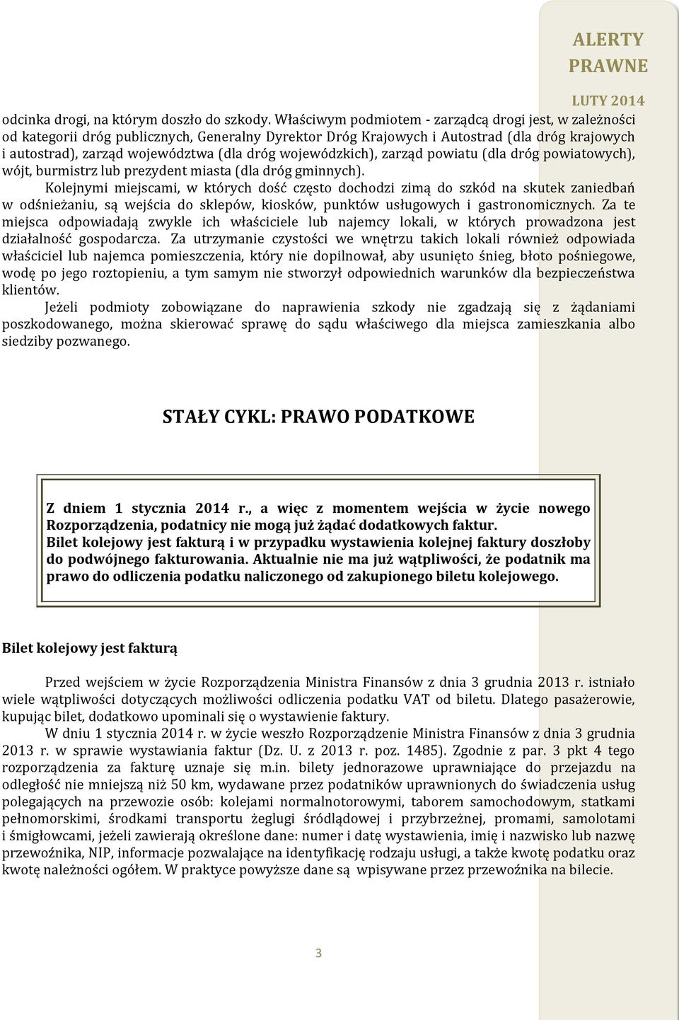 wojewódzkich), zarząd powiatu (dla dróg powiatowych), wójt, burmistrz lub prezydent miasta (dla dróg gminnych).
