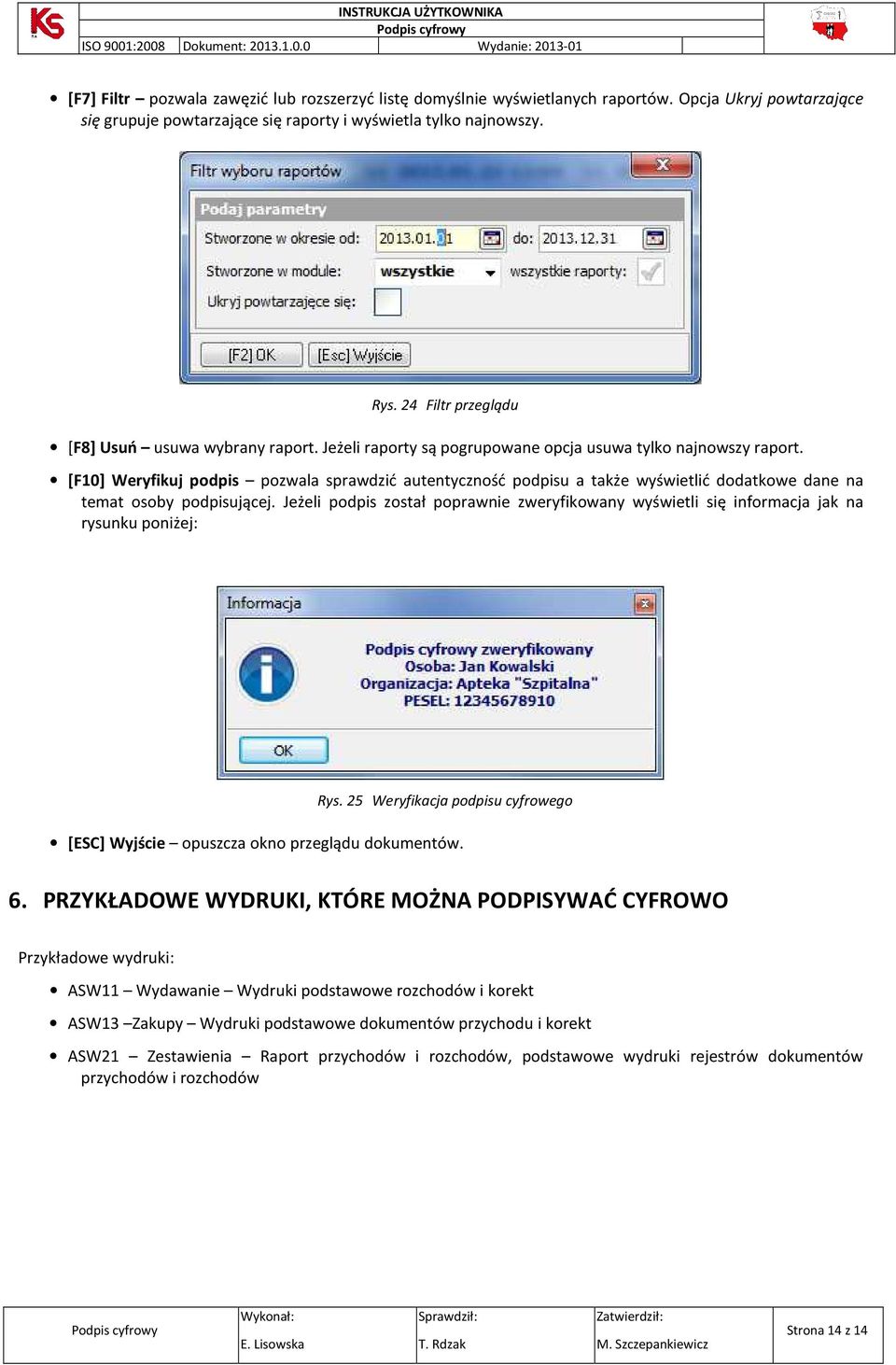 [F10] Weryfikuj podpis pozwala sprawdzić autentyczność podpisu a także wyświetlić dodatkowe dane na temat osoby podpisującej.