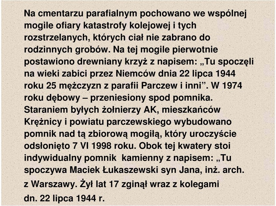 W 1974 roku dębowy przeniesiony spod pomnika.