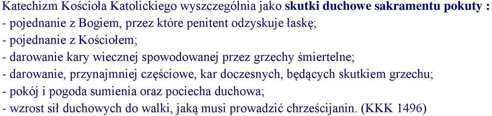 grzechy śmiertelne; - darowanie, przynajmniej częściowe, kar doczesnych, będących skutkiem grzechu; - pokój i