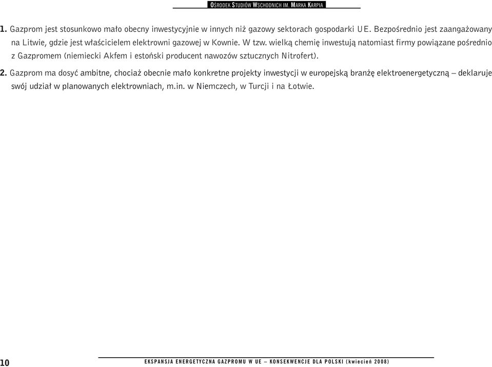 wielką chemię inwestują natomiast firmy powiązane pośrednio z Gazpromem (niemiecki Akfem i estoński producent nawozów sztucznych Nitrofert). 2.