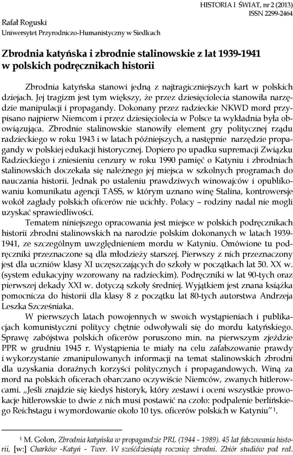 Dokonany przez radzieckie NKWD mord przypisano najpierw Niemcom i przez dziesięciolecia w Polsce ta wykładnia była obowiązująca.