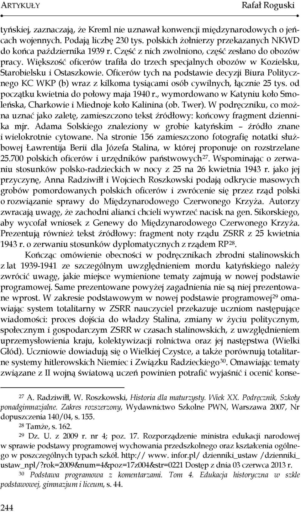 Większość oficerów trafiła do trzech specjalnych obozów w Kozielsku, Starobielsku i Ostaszkowie.