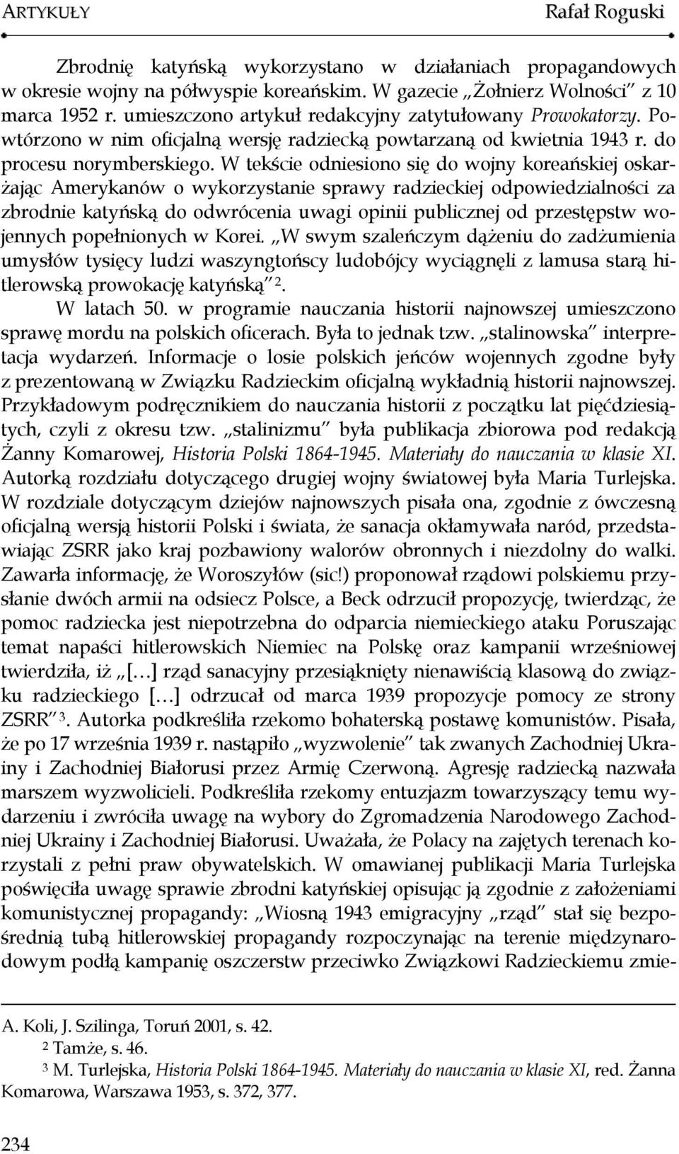 W tekście odniesiono się do wojny koreańskiej oskarżając Amerykanów o wykorzystanie sprawy radzieckiej odpowiedzialności za zbrodnie katyńską do odwrócenia uwagi opinii publicznej od przestępstw