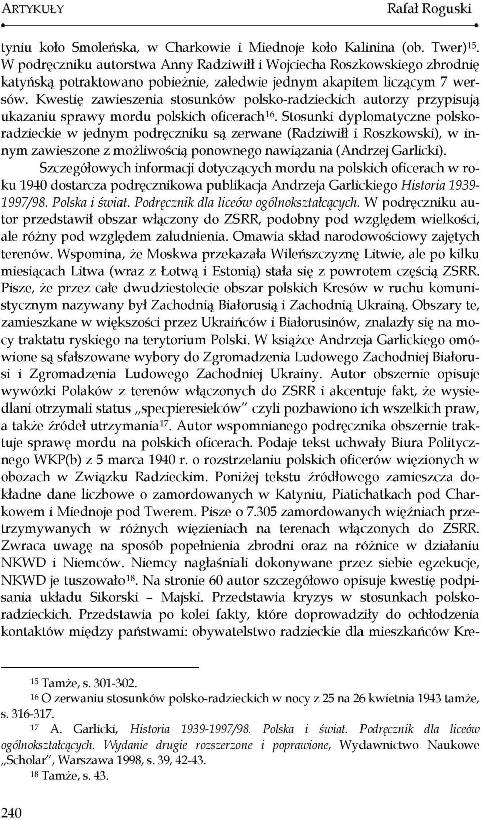 Kwestię zawieszenia stosunków polsko-radzieckich autorzy przypisują ukazaniu sprawy mordu polskich oficerach 16.