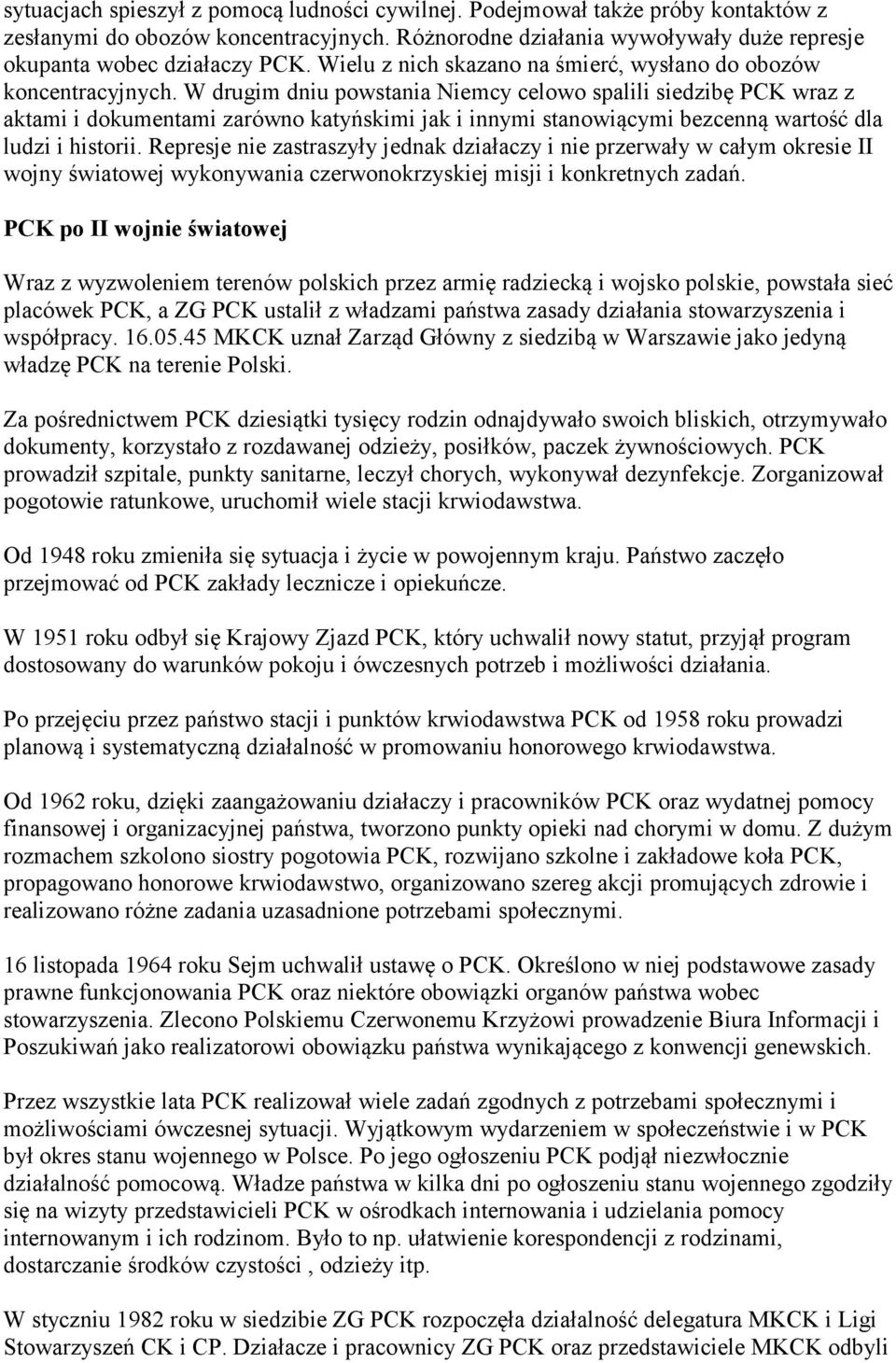 W drugim dniu powstania Niemcy celowo spalili siedzibę PCK wraz z aktami i dokumentami zarówno katyńskimi jak i innymi stanowiącymi bezcenną wartość dla ludzi i historii.